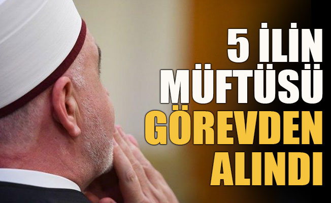 5 ilde müftüler görevden alındı