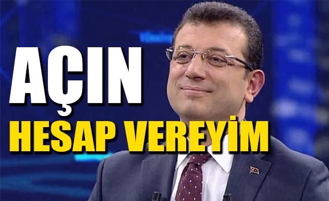 Soruşturma açmak istiyorsanız, Ekrem İmamoğlu burada