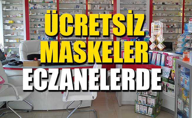 Ücretsiz maskeler eczanelerde dağıtılacak
