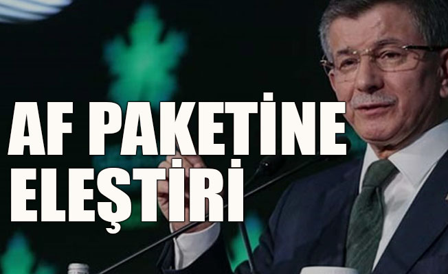 Davutoğlu'ndan Af paketine eleştiri