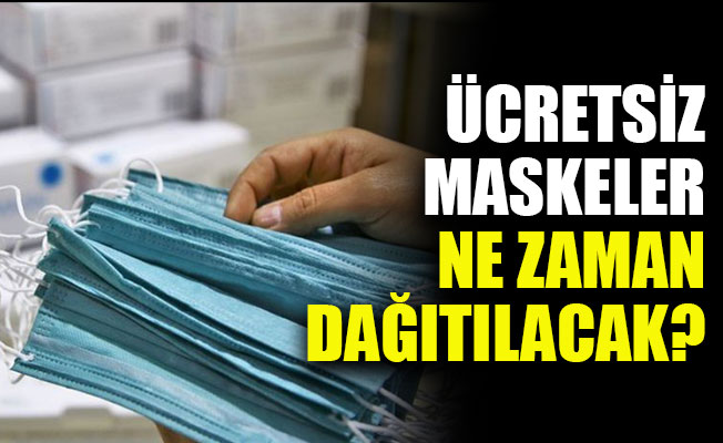 Ücretsiz maskeler ne zaman dağıtılacak?