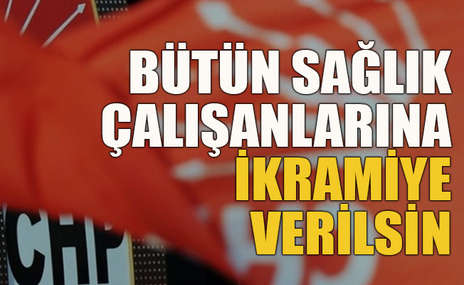 CHP: Bütün sağlık çalışanlarına ikramiye verilsin