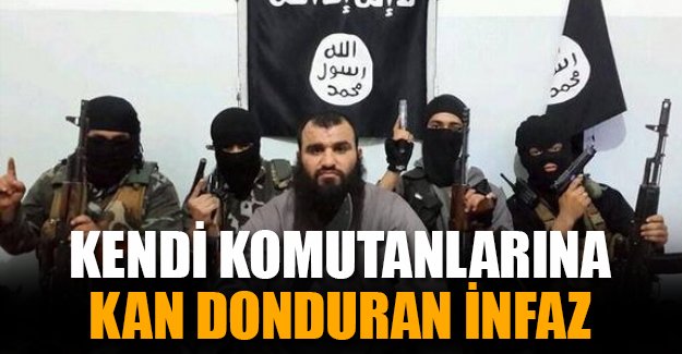 IŞİD'den kendi komutanlarına kan donduran infaz