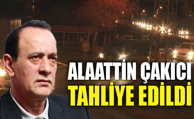 Alaattin Çakıcı tahliye edildi
