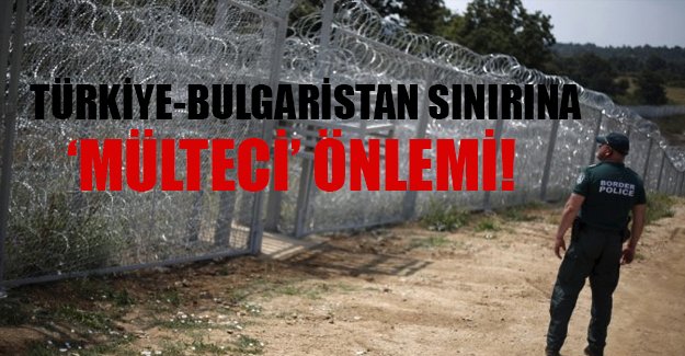 Bulgaristan'dan, Türkiye sınırında 'mülteci önlemi'