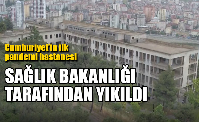 İlk pandemi hastanesi, Sağlık Bakanlığı tarafından yıkıldı