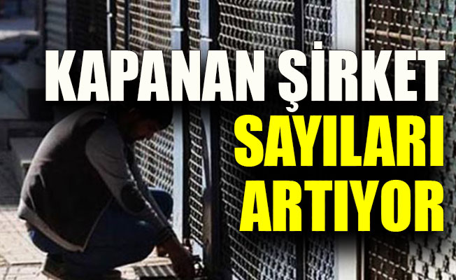 Kapanan şirket sayısı artıyor
