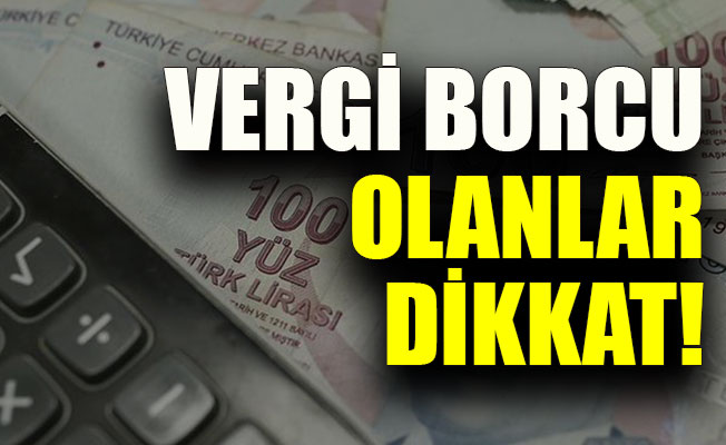 Vergi borcu olanlar dikkat!