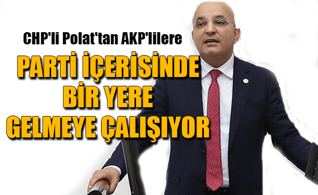 CHP'li Polat: Tunç Soyer’i karalama kampanyası bırakılmalı