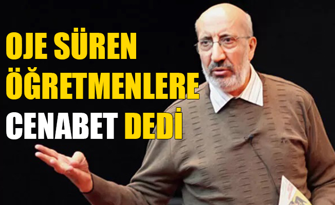 Dilipak, oje süren öğretmenler için skandal açıklamalarda bulundu