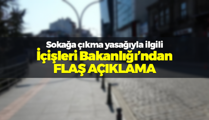 Flaş sokağa çıkma yasağı açıklaması