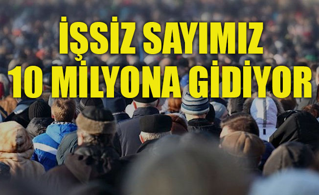 CHP'li Toprak: İşsiz sayımız 10 milyona gidiyor