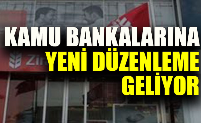 Kamu bankalarına yeni düzenleme