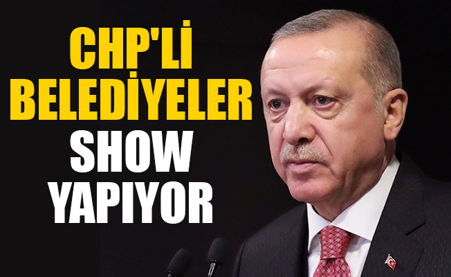 Erdoğan'ın hedefinde yine CHP'li belediyeler vardı!