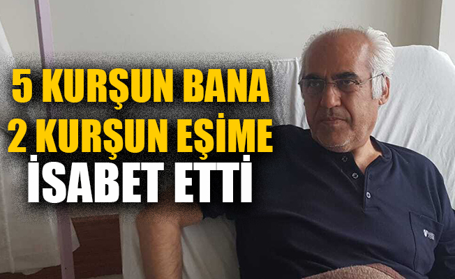 CHP'li Başkan: Eşim bana kurşunlar atılırken araya girdi