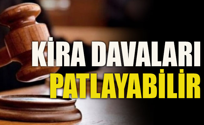 Kira davaları patlayabilir