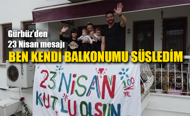 CHP'li Gürbüz’den 23 Nisan pankartı