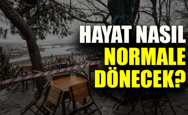 Hayat nasıl normale dönecek?