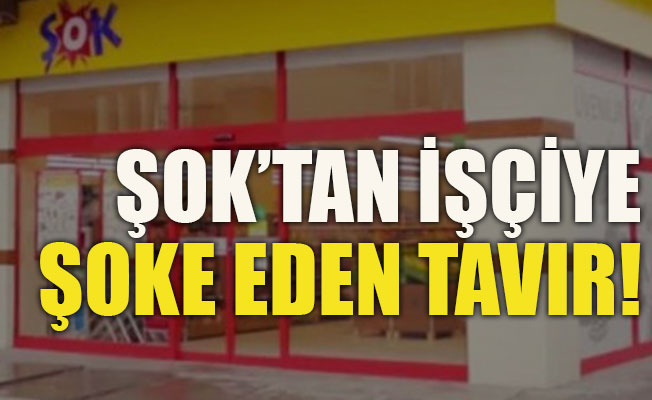 Şok Market’ten işçiye şoke eden tavır!