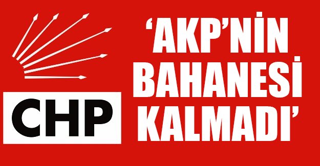 CHP, AKP'nin bahanesi kalmadı