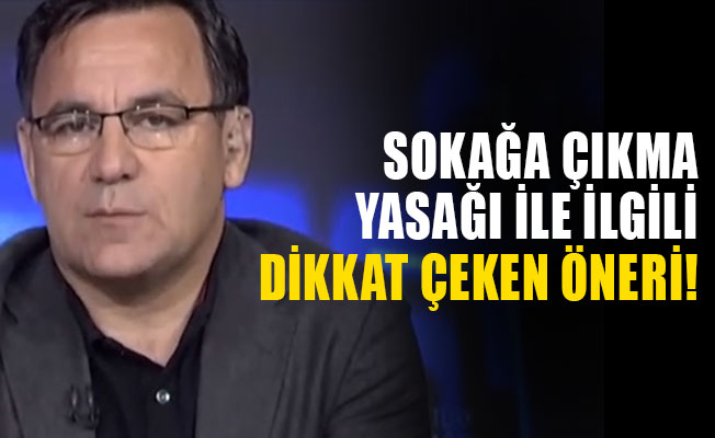 Sokağa çıkma yasağı ile ilgili dikkat çeken öneri