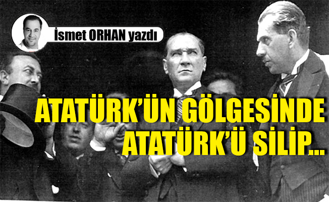 Atatürk, korkulan adam !