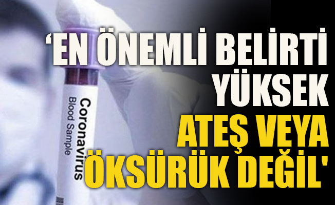 İşte koronavirüsün en önemli belirtisi
