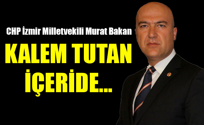 CHP'li Bakan: Elinde kalem tutanlar içeride, elinde silah tutanlar dışarıya