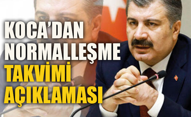 Bakan Koca’dan normalleşme takvimi açıklaması