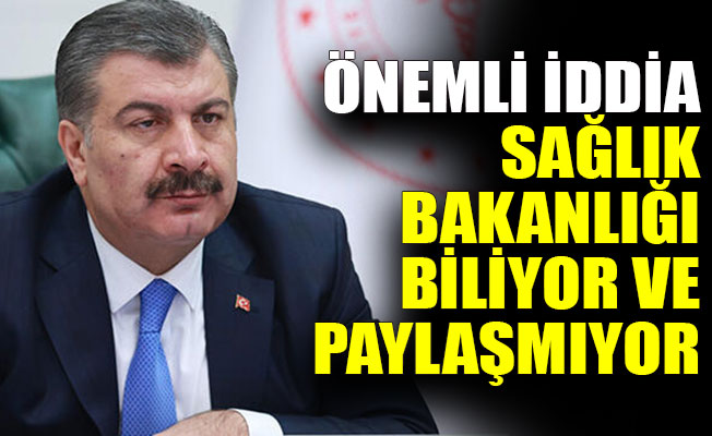 Sağlık Bakanlığı biliyor ve paylaşmıyor