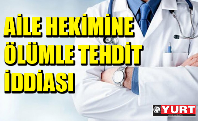 İzmir'de aile hekimine 'ölümle tehdit' iddiası