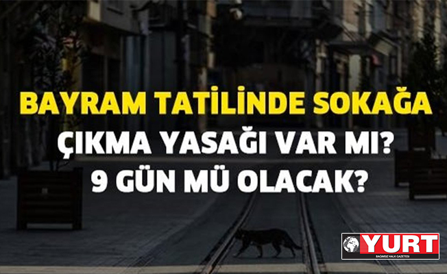 Bayramda 4 gün sokak kısıtlaması