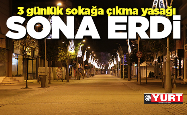 3 günlük sokağa çıkma yasağı sona erdi