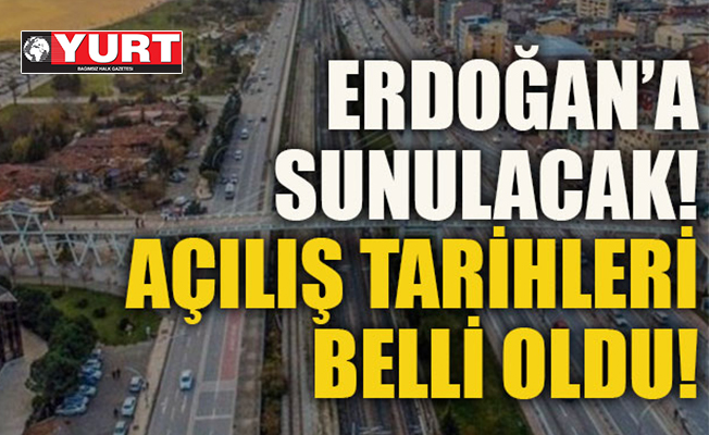 Erdoğan’a sunulacak açılış tarihleri belli oldu!