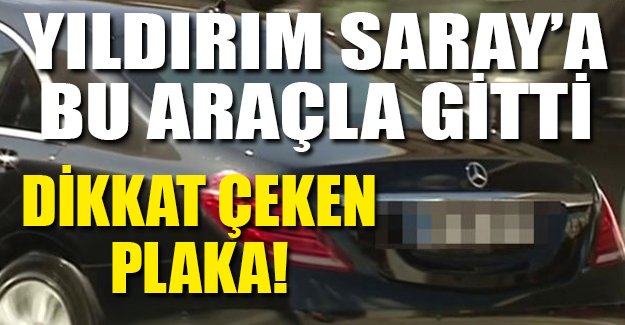 Binali Yıldırım'ın dikkat çeken plakası