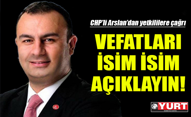 CHP'li Arslan: Vefat sayıları nedir? İsim versinler o zaman!
