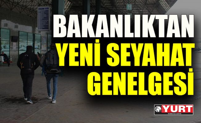 İşte Bakanlıktan yeni seyahat genelgesi