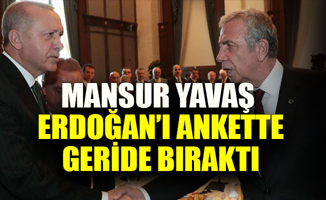 Mansur Yavaş Tayyip Erdoğan’ı ankette geride bıraktı