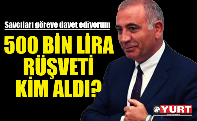 Gürsel Tekin: 500 Bin Lira rüşveti kim aldı?