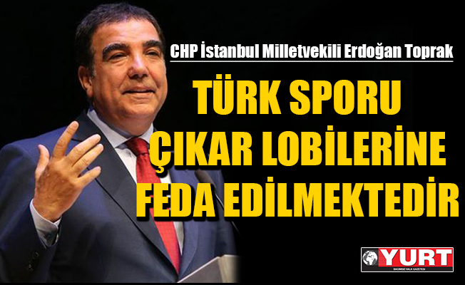 CHP’li Toprak; Bilim Kurulu onay vermeden ligler başlatılmamalıdır!