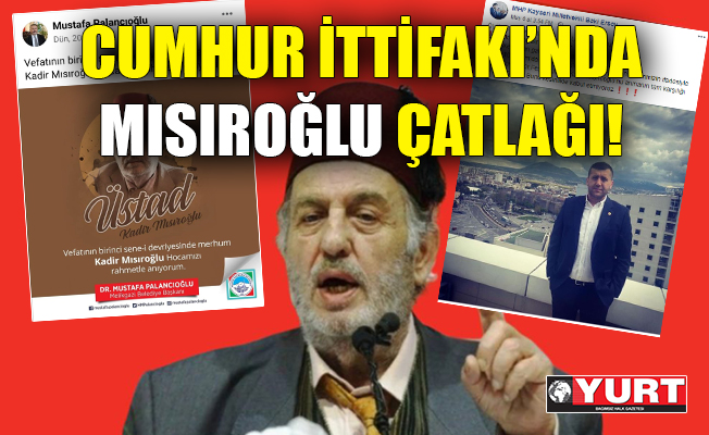 ‘Fesli meczup' Mısırlıoğlu İttifakı çatlattı