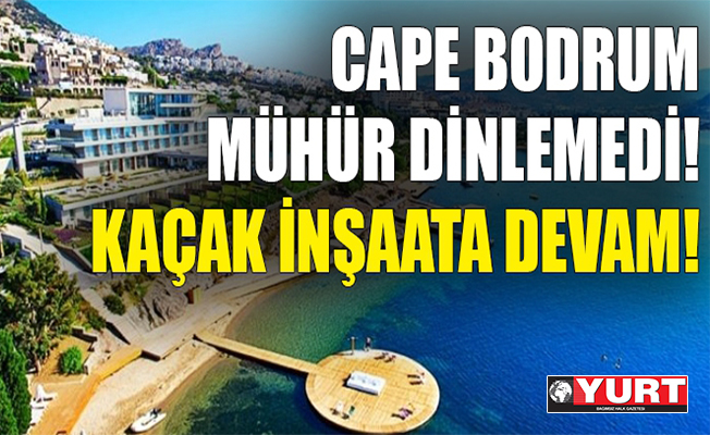 Cape Bodrum mühür dinlemedi!