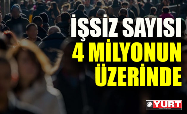 İşsiz 4 milyonun üzerinde