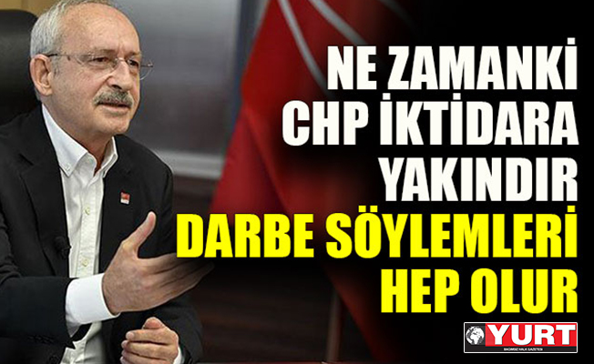 Ne zamanki CHP iktidara yakındır, darbe söylemleri hep olur