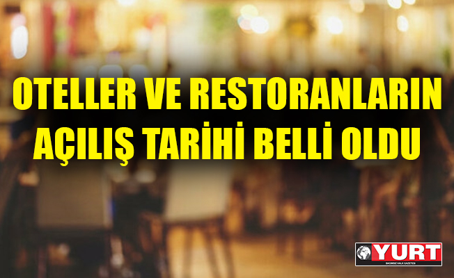 Oteller ve restoranların açılış tarihi belli oldu