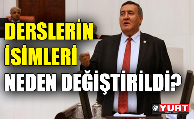 CHP'li Gürer: Derslerin isimleri neden değiştirildi?