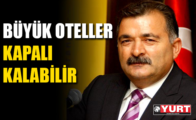 Turgut Torunoğulları: Bu yaz birçok büyük otel kapalı kalabilir