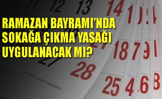 Şeker Bayramı'nda sokağa çıkma yasağı uygulanacak mı