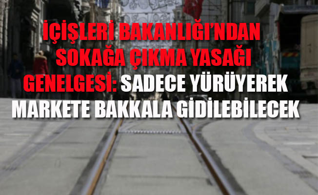 İçişleri Bakanlığ'ndan Sokağa çıkma genelgesi