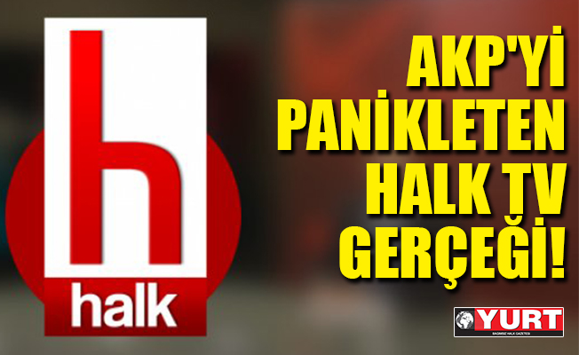 AKP'yi panikleten HALK TV gerçeği!